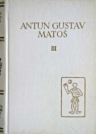Pet stoljeća hrvatske književnosti - ANTUN GUSTAV MATOŠ, III