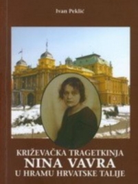Knjiga u ponudi Križevačka tragetkinja Nina Vavra u hramu hrvatske Talije