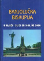 Knjiga u ponudi Banjalučka biskupija u riječi i slici od 1881. do 2006.