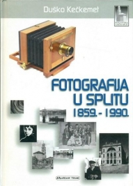 Knjiga u ponudi Fotografija u Splitu: 1859.-1990.