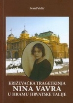 Knjiga u ponudi Križevačka tragetkinja Nina Vavra u hramu hrvatske Talije