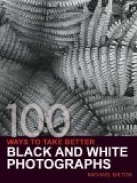 Knjiga u ponudi 100 ways to take better Black and white photographs