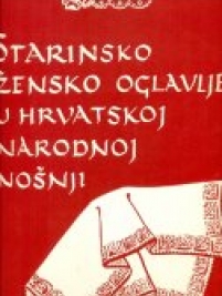 Knjiga u ponudi Starinsko žensko oglavlje u hrvatskoj narodnoj nošnji