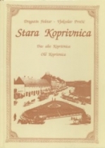 Knjiga u ponudi Stara Koprivnica. Das alte Koprivnica. Old Koprivnica.