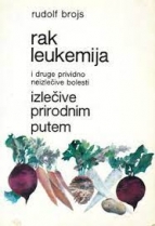Knjiga u ponudi Rak leukemija i druge prividno neizlečive bolesti izlečive prirodnim putem