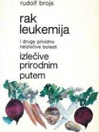 Knjiga u ponudi Rak leukemija i druge prividno neizlečive bolesti izlečive prirodnim putem