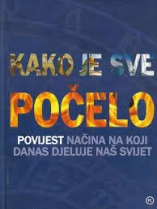 Knjiga u ponudi Kako je sve počelo: povijest načina na koji danas djeluje naš svijet